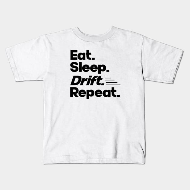 Eat Sleep Drift Repeat - Funny Drift Racer Quotes Kids T-Shirt by Issho Ni